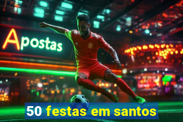 50 festas em santos